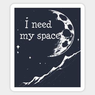 I need my space Sticker